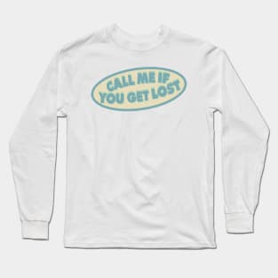 CALL ME IF YOU GET LOST Long Sleeve T-Shirt